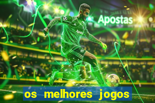 os melhores jogos de apostas