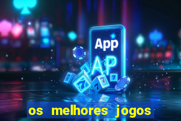 os melhores jogos de apostas