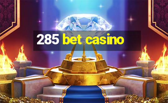 285 bet casino