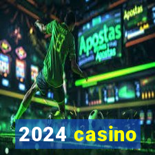 2024 casino