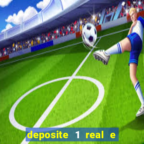 deposite 1 real e ganhe b?nus