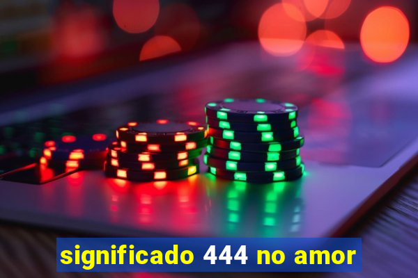 significado 444 no amor