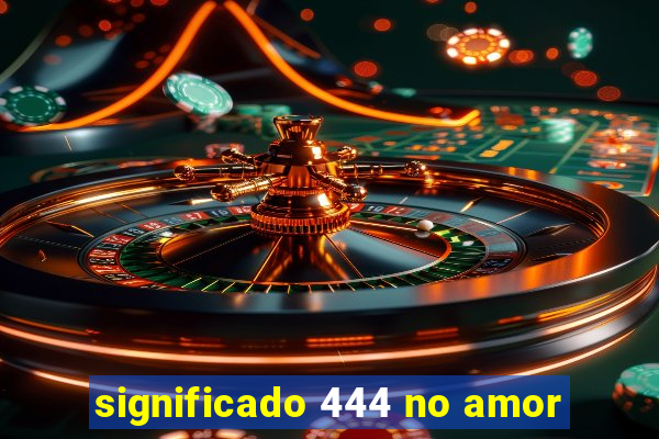 significado 444 no amor