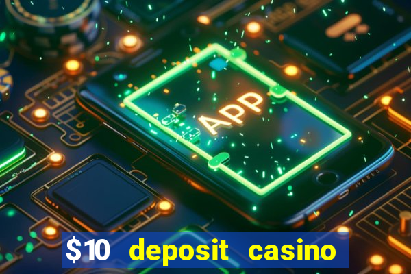 $10 deposit casino real money