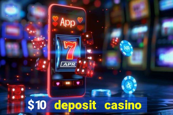 $10 deposit casino real money