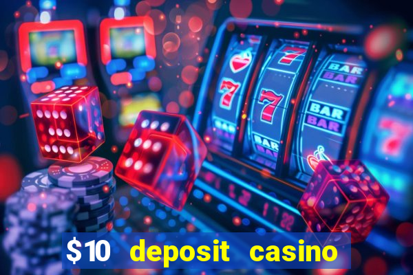 $10 deposit casino real money