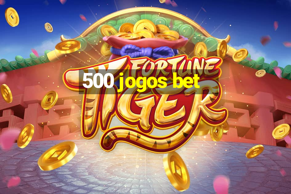 500 jogos bet