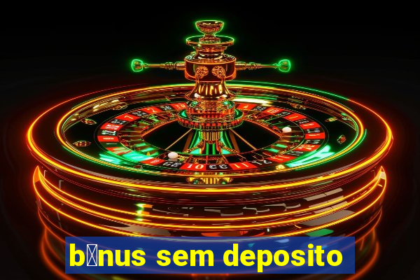 b么nus sem deposito