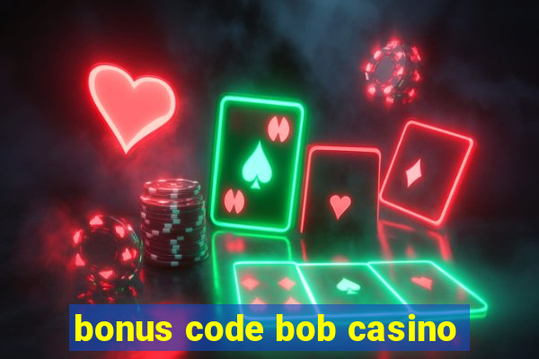 bonus code bob casino