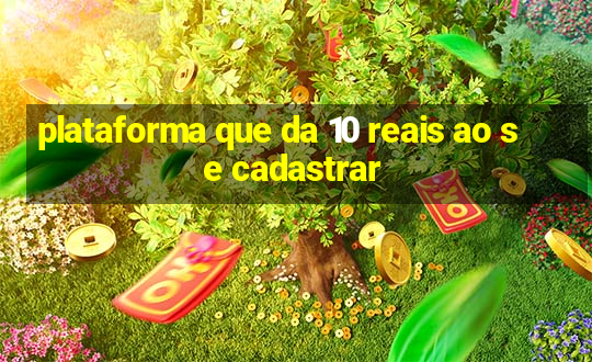 plataforma que da 10 reais ao se cadastrar