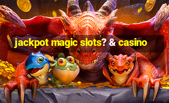 jackpot magic slots? & casino