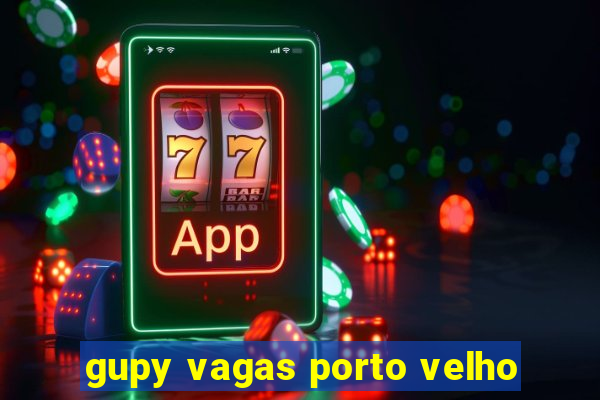 gupy vagas porto velho