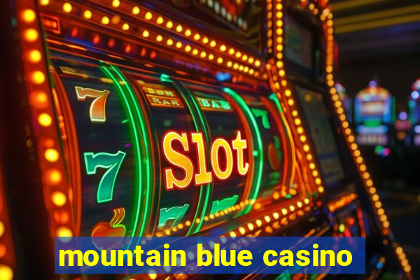 mountain blue casino