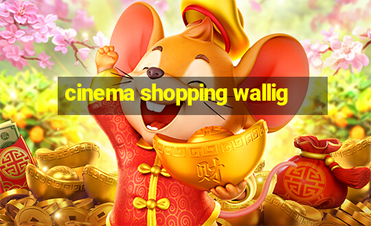 cinema shopping wallig