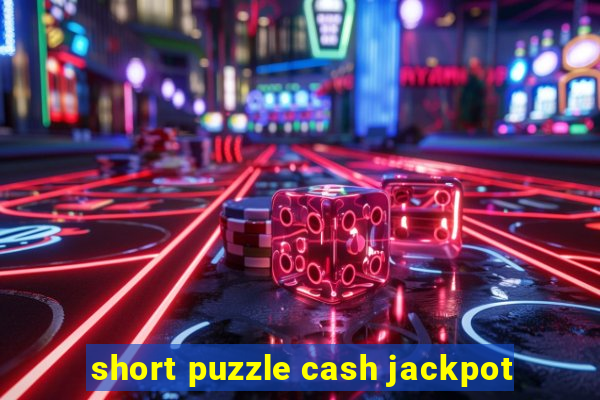 short puzzle cash jackpot