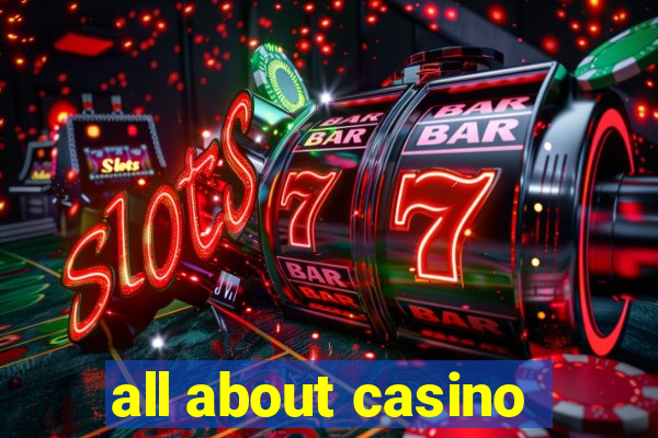 all about casino