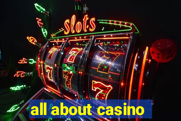 all about casino