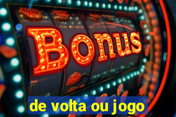 de volta ou jogo