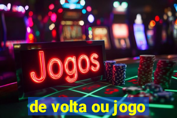 de volta ou jogo