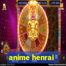 anime henrai