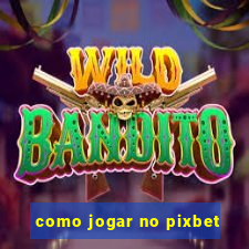 como jogar no pixbet