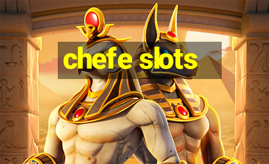 chefe slots