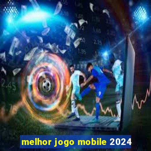 melhor jogo mobile 2024