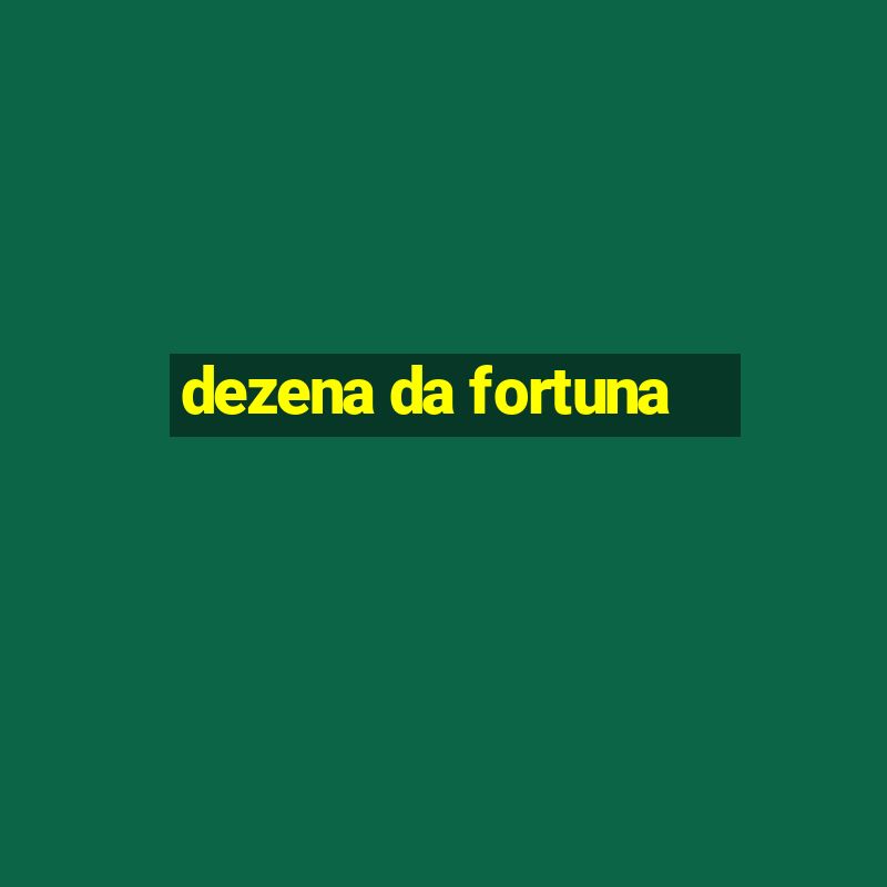 dezena da fortuna