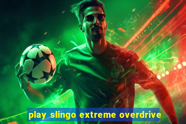 play slingo extreme overdrive