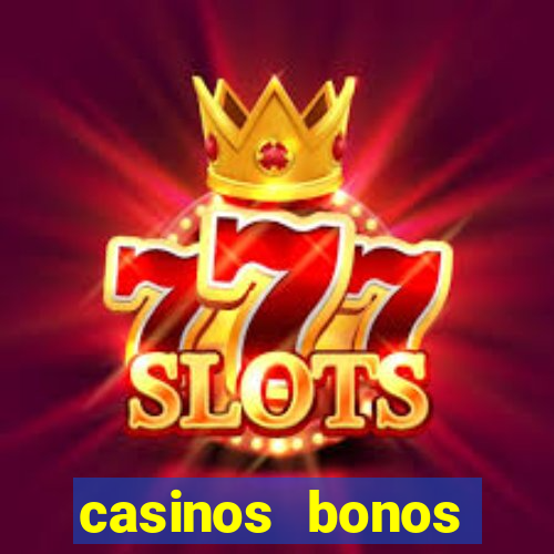 casinos bonos bienvenida gratis sin deposito