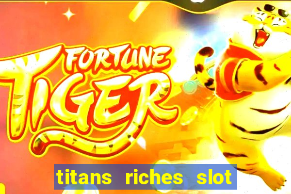 titans riches slot free play