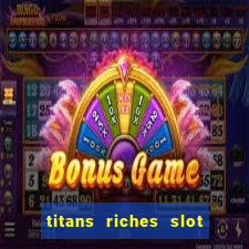 titans riches slot free play