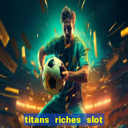 titans riches slot free play