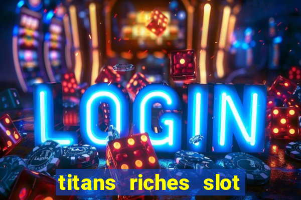 titans riches slot free play