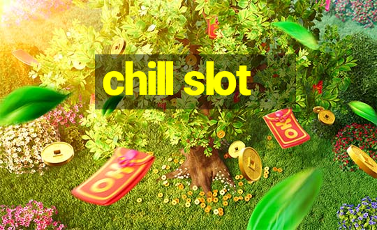 chill slot