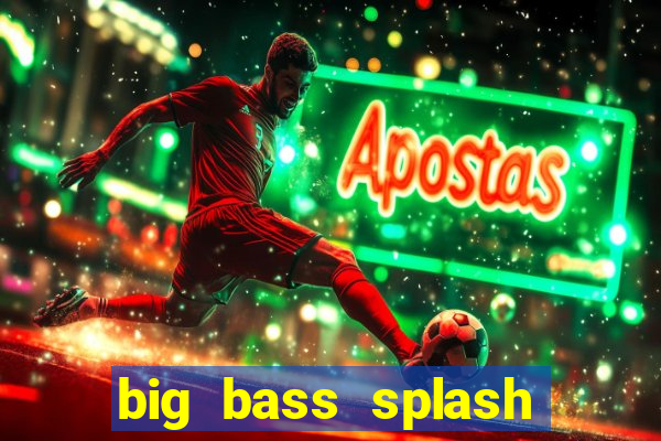 big bass splash demo slot