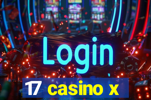 17 casino x