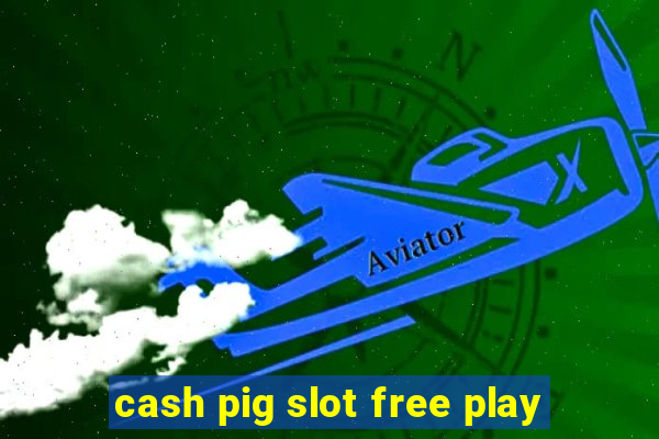 cash pig slot free play