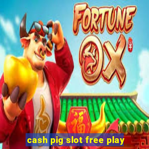 cash pig slot free play