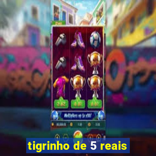 tigrinho de 5 reais