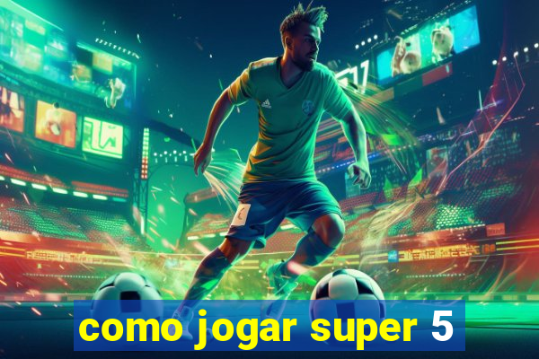 como jogar super 5