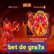 bet de gra?a