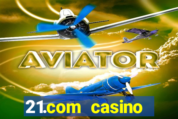 21.com casino online casino free spins