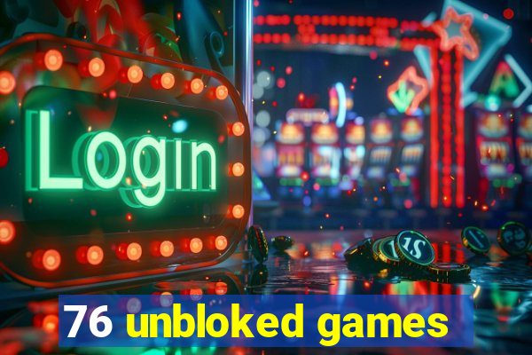 76 unbloked games