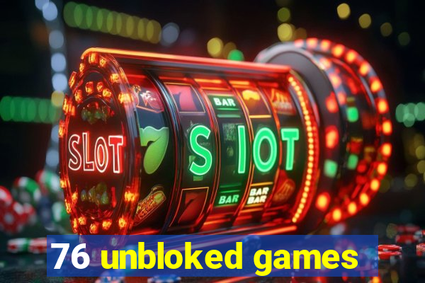 76 unbloked games