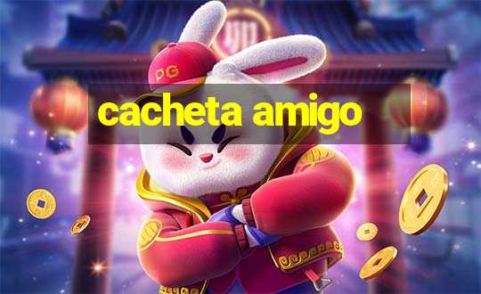 cacheta amigo