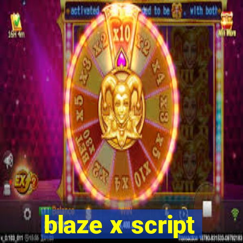 blaze x script