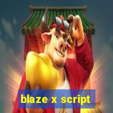 blaze x script