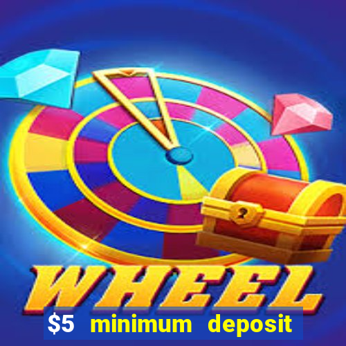 $5 minimum deposit online casino usa