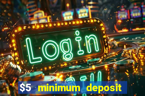 $5 minimum deposit online casino usa